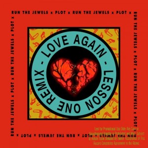 Run The Jewels – Love Again (Lesson One Remix) 12″ – (Unofficial PLOT Remix)